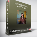 Elizabeth Gillette - Healing Anxious Attachment