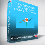 Gregory Markus Hegel - The Ultimate Traffic Hack: How To Get Unlimited Free Traffic