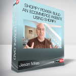 Jason Miles - Shopify Power: Build An Ecommerce Website Using Shopify