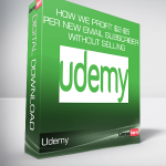 Udemy - How We Profit $2-$5 Per New Email Subscriber Without Selling