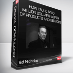 Ted Nicholas - How I Sold $400 Million Dollars Worth Of Products And Services